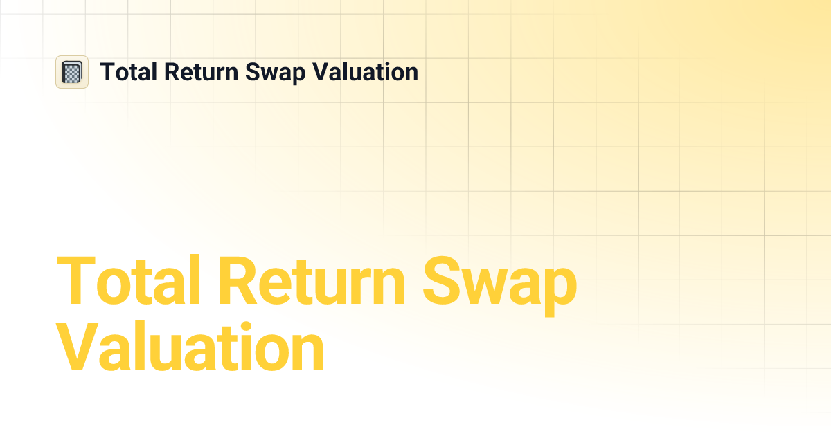 Total Return Swap Valuation Total Return Swap Valuation